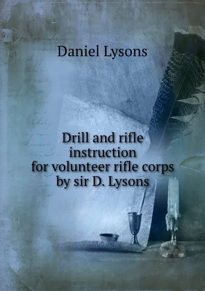 Обложка книги Drill and rifle instruction for volunteer rifle corps by sir D. Lysons., Daniel Lysons