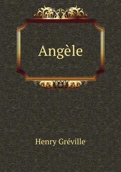 Обложка книги Angele, Henry Gréville