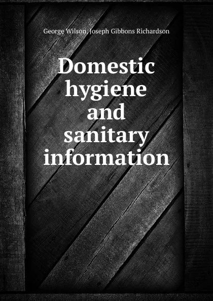 Обложка книги Domestic hygiene and sanitary information, George Wilson