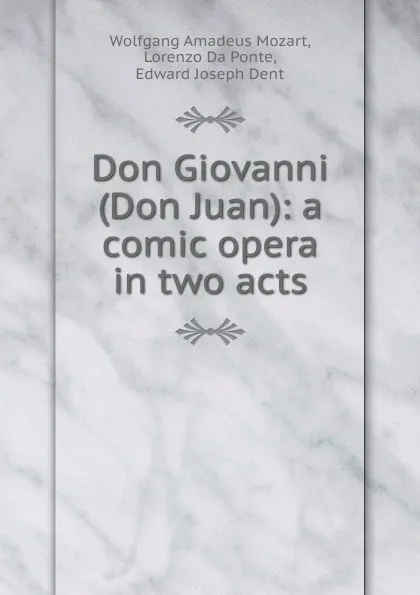 Обложка книги Don Giovanni (Don Juan): a comic opera in two acts, Wolfgang Amadeus Mozart