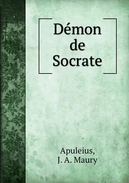 Обложка книги Demon de Socrate, J.A. Maury Apuleius