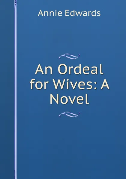 Обложка книги An Ordeal for Wives: A Novel, Edwards Annie