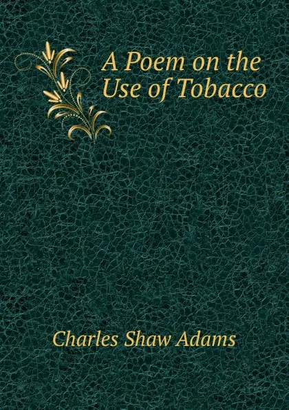 Обложка книги A Poem on the Use of Tobacco, Charles Shaw Adams