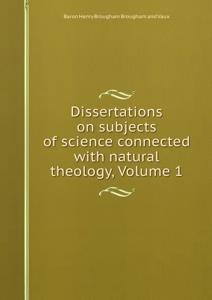 Обложка книги Dissertations on subjects of science connected with natural theology, Volume 1, Henry Brougham