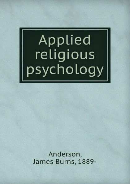 Обложка книги Applied religious psychology, James Burns Anderson