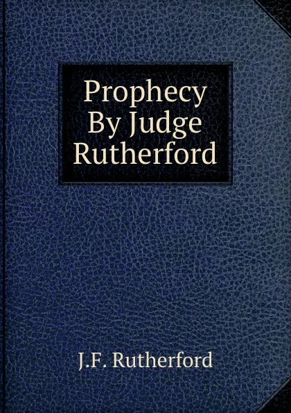 Обложка книги Prophecy By Judge Rutherford, J. F. Rutherford