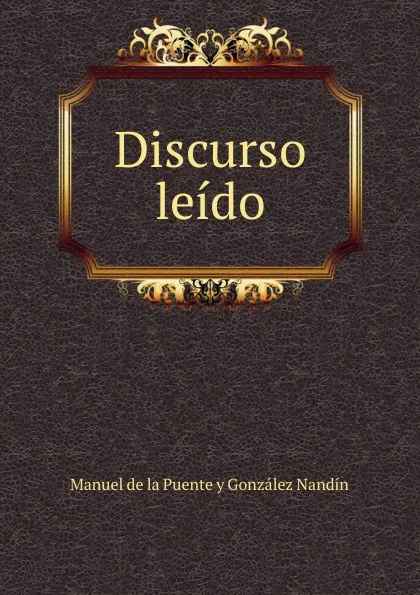 Обложка книги Discurso leido, Manuel de la Puente y González Nandín