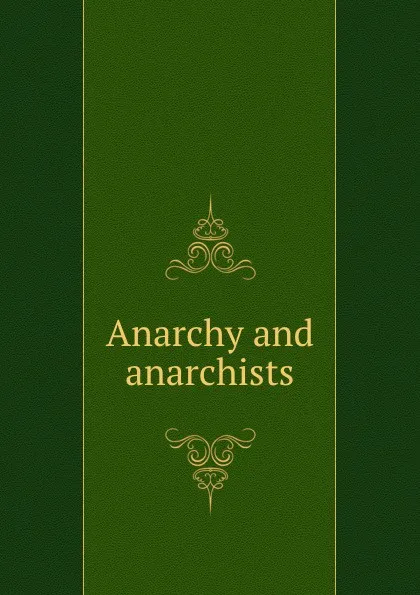 Обложка книги Anarchy and anarchists, Michael J. Schaack