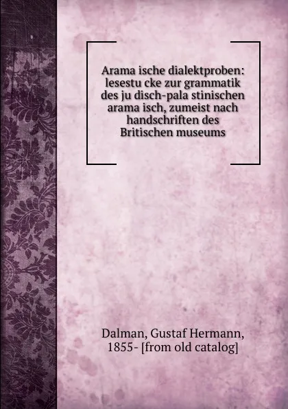 Обложка книги Aramaische dialektproben: lesestucke zur grammatik des judisch-palastinischen aramaisch, zumeist nach handschriften des Britischen museums, Gustaf Hermann Dalman