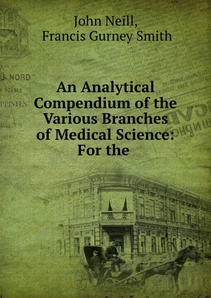 Обложка книги An Analytical Compendium of the Various Branches of Medical Science: For the ., John Neill