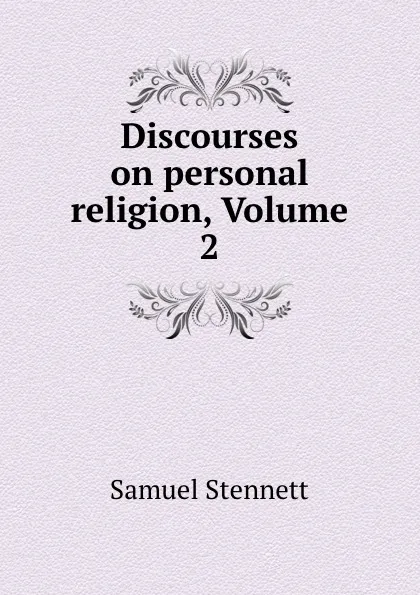 Обложка книги Discourses on personal religion, Volume 2, Samuel Stennett