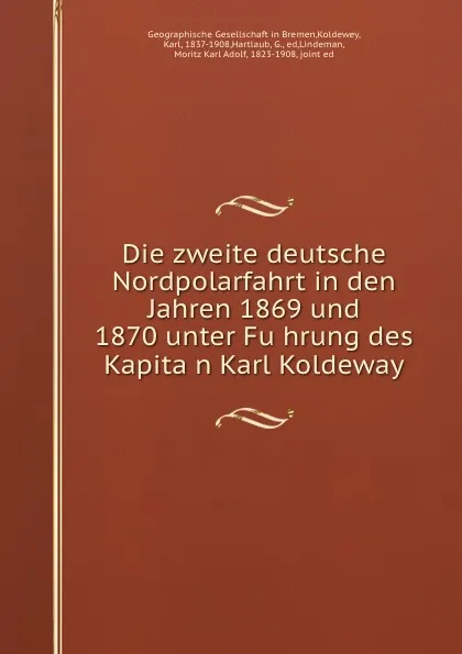 Обложка книги Die zweite deutsche Nordpolarfahrt in den Jahren 1869 und 1870 unter Fuhrung des Kapitan Karl Koldeway, Karl Koldewey