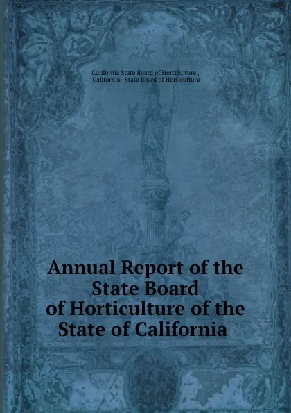 Обложка книги Annual Report of the State Board of Horticulture of the State of California ., California State Board of Horticulture