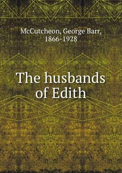 Обложка книги The husbands of Edith, George Barr McCutcheon