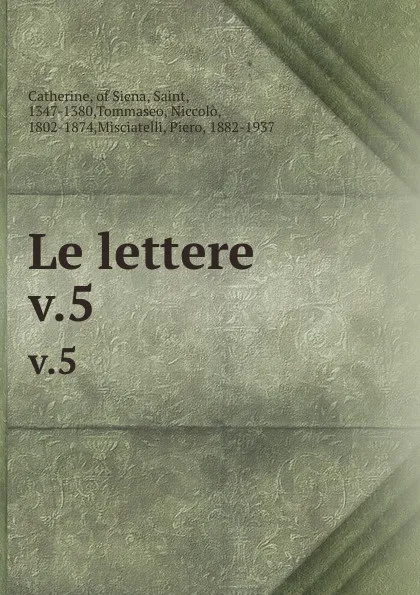 Обложка книги Le lettere. v.5, Saint Catherine