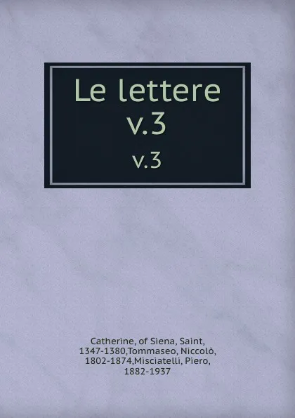 Обложка книги Le lettere. v.3, Saint Catherine