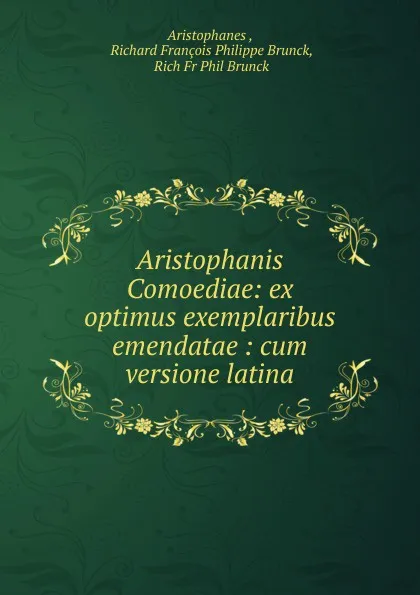 Обложка книги Aristophanis Comoediae: ex optimus exemplaribus emendatae : cum versione latina, Aristophanes