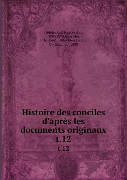 Обложка книги Histoire des conciles d.apres les documents originaux. t.12, Karl Joseph von Hefele