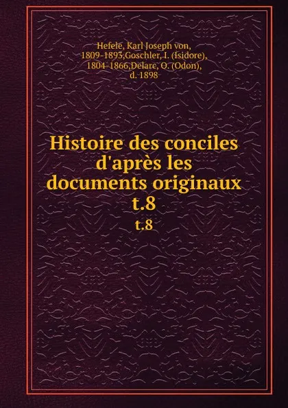 Обложка книги Histoire des conciles d.apres les documents originaux. t.8, Karl Joseph von Hefele