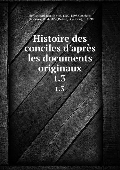 Обложка книги Histoire des conciles d.apres les documents originaux. t.3, Karl Joseph von Hefele