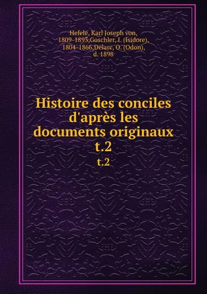 Обложка книги Histoire des conciles d.apres les documents originaux. t.2, Karl Joseph von Hefele