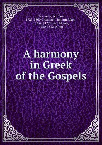 Обложка книги A harmony in Greek of the Gospels, William Newcome