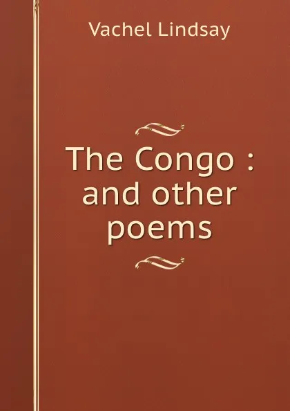 Обложка книги The Congo : and other poems, Lindsay Vachel