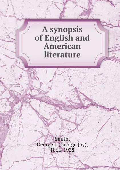 Обложка книги A synopsis of English and American literature, George Jay Smith