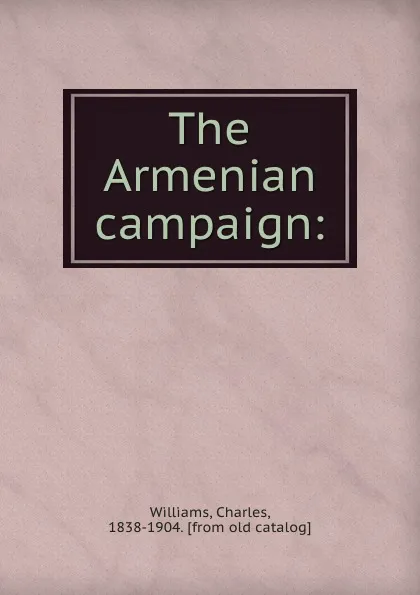 Обложка книги The Armenian campaign:, Charles Williams