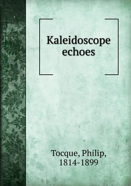 Обложка книги Kaleidoscope echoes, Philip Tocque