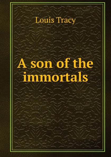 Обложка книги A son of the immortals, Tracy Louis