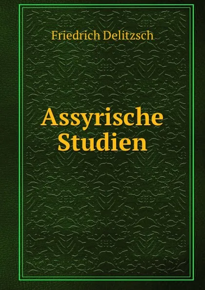 Обложка книги Assyrische Studien, Friedrich Delitzsch