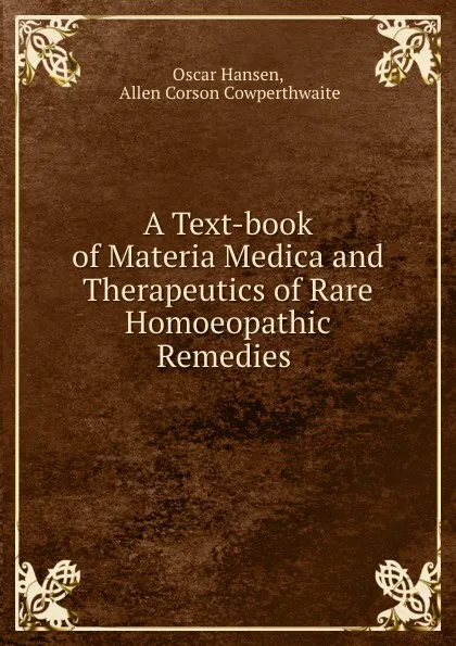 Обложка книги A Text-book of Materia Medica and Therapeutics of Rare Homoeopathic Remedies ., Oscar Hansen