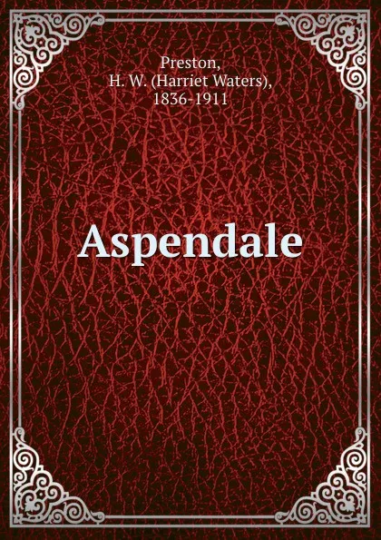 Обложка книги Aspendale, Harriet Waters Preston