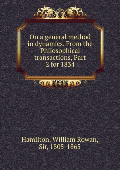 Обложка книги On a general method in dynamics. From the Philosophical transactions, Part 2 for 1834, William Rowan Hamilton