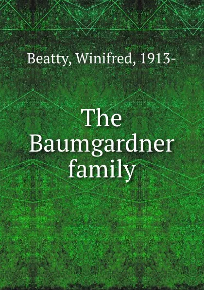 Обложка книги The Baumgardner family, Winifred Beatty