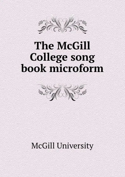 Обложка книги The McGill College song book microform, McGill University