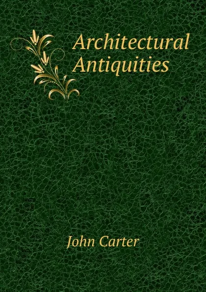 Обложка книги Architectural Antiquities, John Carter