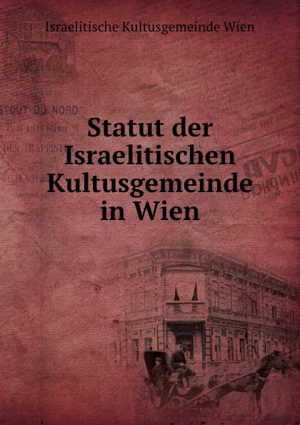 Обложка книги Statut der Israelitischen Kultusgemeinde in Wien, Israelitische Kultusgemeinde Wien