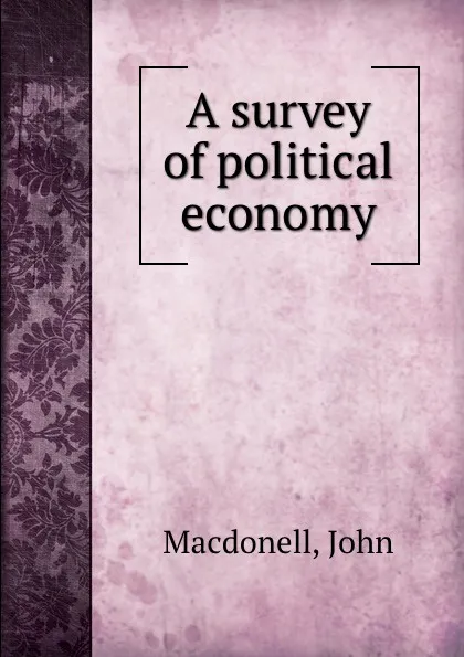 Обложка книги A survey of political economy, John Macdonell