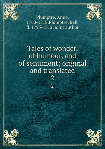 Обложка книги Tales of wonder, of humour, and of sentiment; original and translated. 2, Anne Plumptre