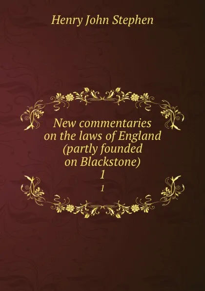 Обложка книги New commentaries on the laws of England (partly founded on Blackstone). 1, Stephen Henry John