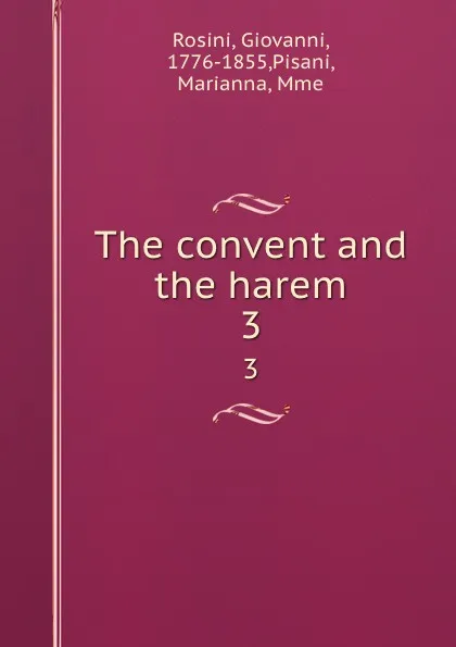 Обложка книги The convent and the harem. 3, Giovanni Rosini