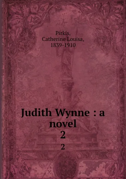 Обложка книги Judith Wynne : a novel. 2, Catherine Louisa Pirkis