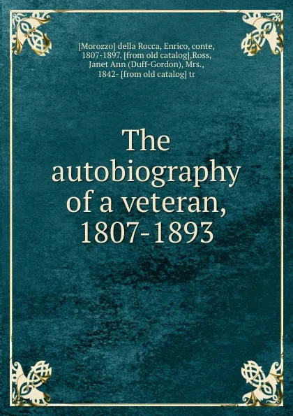 Обложка книги The autobiography of a veteran, 1807-1893, E. Morozzo della Rocca