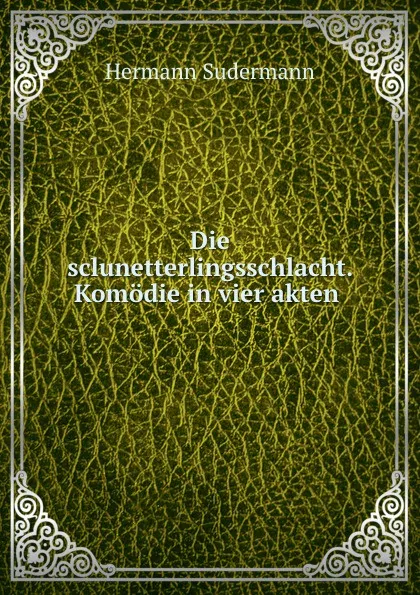 Обложка книги Die sclunetterlingsschlacht. Komodie in vier akten, Sudermann Hermann