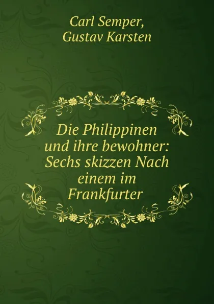 Обложка книги Die Philippinen und ihre bewohner: Sechs skizzen Nach einem im Frankfurter ., Carl Semper