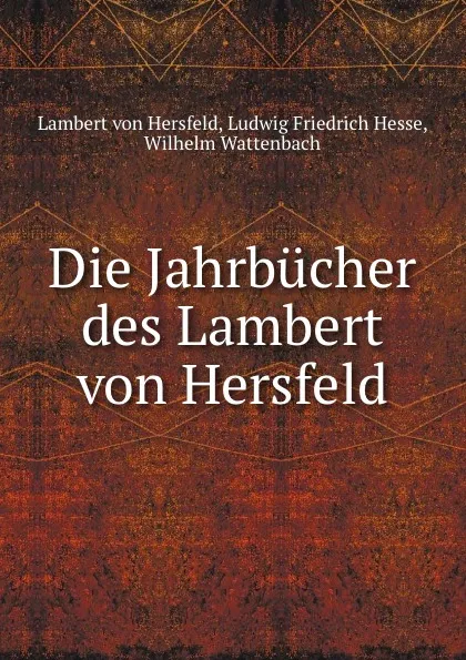 Обложка книги Die Jahrbucher des Lambert von Hersfeld, Lambert von Hersfeld