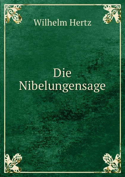 Обложка книги Die Nibelungensage, Wilhelm Hertz