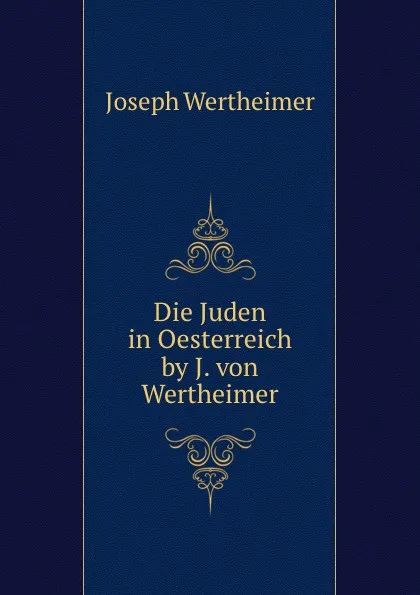 Обложка книги Die Juden in Oesterreich by J. von Wertheimer., Joseph Wertheimer